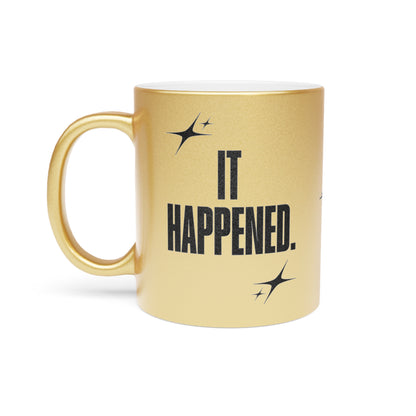 "It Happened." Gold Metallic Mug, 11 oz