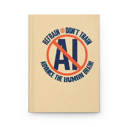 "Refrain Don't Train Advance The Human Brain" 5.75"x8" Hardcover Matte Journal
