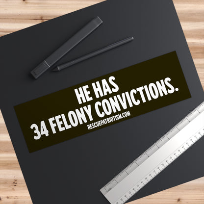 "He Has 34 Felony Convictions." 11"x3" Bumper Sticker